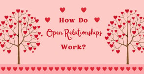 What Is an Open Relationship? The Types, Benefits &amp; Challenges