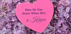How Do You Know When He’s A Keeper?