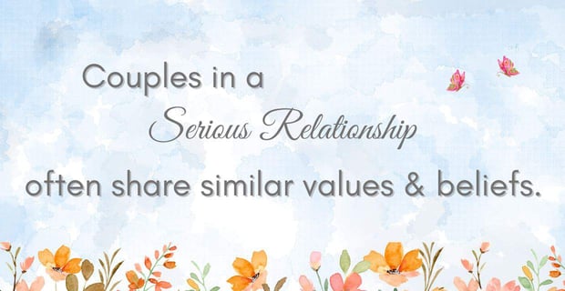 Couples in serious relationships often share similar values.