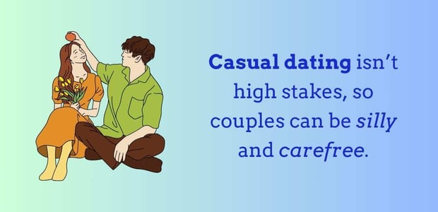 Casual daters can be silly and carefree Casual daters can be silly and carefree