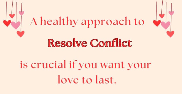 Conflict resolution makes love last. Conflict resolution makes love last.