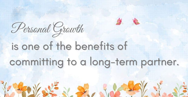 Personal growth is a benefit of commitment.