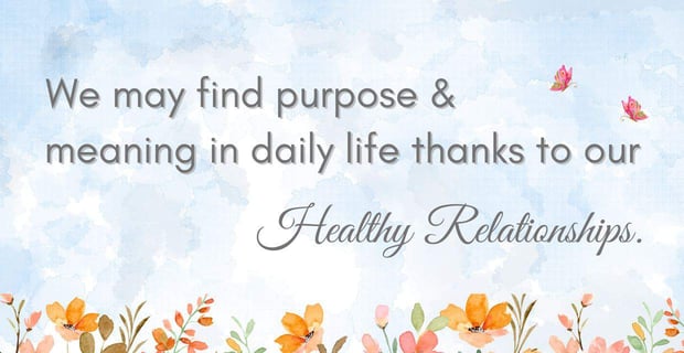 Find purpose thanks to healthy relationships.