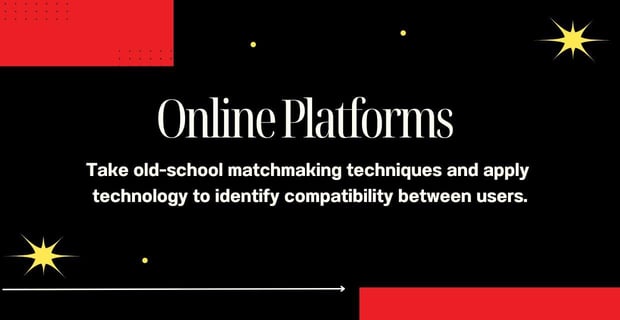 Online platforms use technology to identify matches. Online platforms use technology to identify matches.