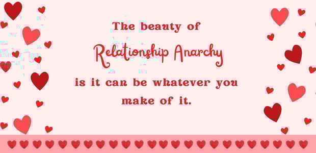 Relationship anarchy is whatever you agree it is.
