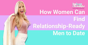 How Women Can Find Relationship-Ready Men to Date 