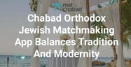 Jewish Matchmaking App Balances Traditional And Modern Beliefs