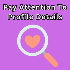 Pay Attention To Profile Details 