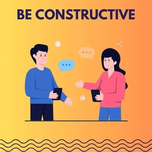 Be constructive Be constructive
