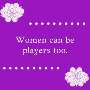 Women can be players Women can be players