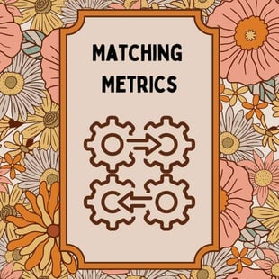 Matching metrics Matching metrics