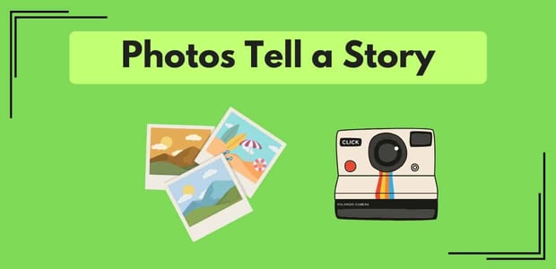 Photos tell a story Photos tell a story