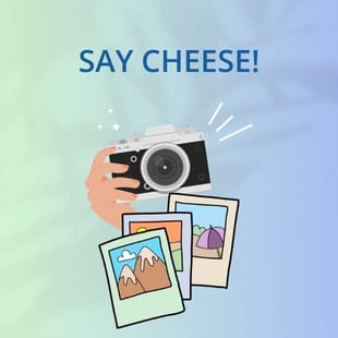 Say cheese! Say cheese!