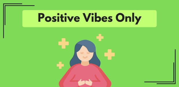 Positive vibes only Positive vibes only