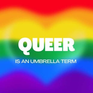 Queer is an umbrella term Queer is an umbrella term