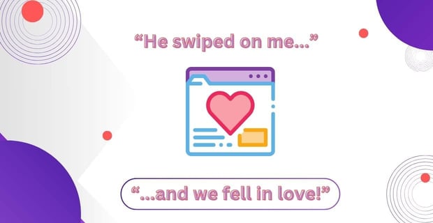 He swiped on me, and we fell in love!
