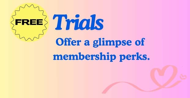 free trials offer a glimpse of membership perks