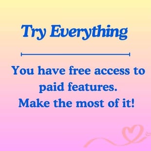 Try all the paid features you can.