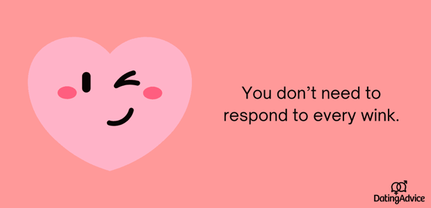 don't need to respond to every wink