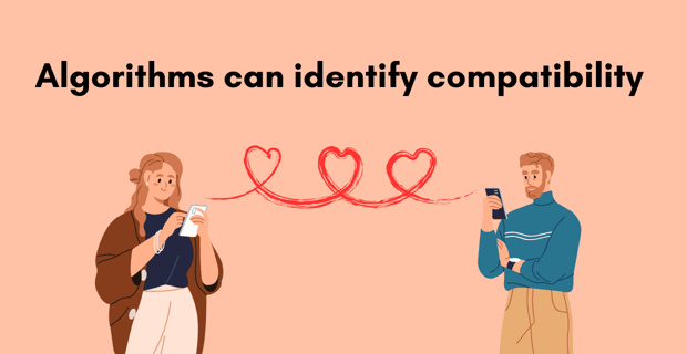 Algorithms can identify compatibility Algorithms can identify compatibility