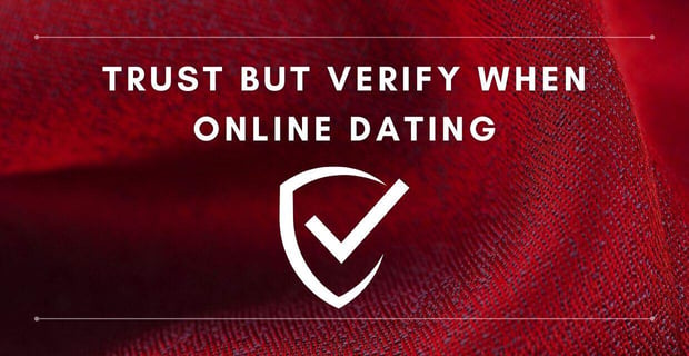 Trust but verify when online dating Trust but verify when online dating