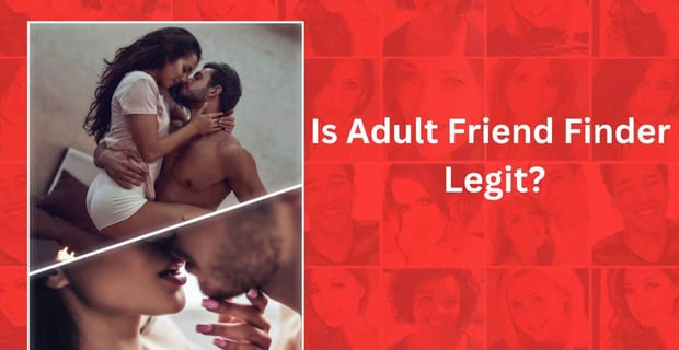 Is Adult Friend Finder Legit? Is Adult Friend Finder Legit?