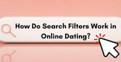 What Are Search Filters? How Do They Work in Online Dating?