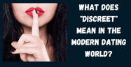 What Does “Discreet” Mean in the Modern Dating World?