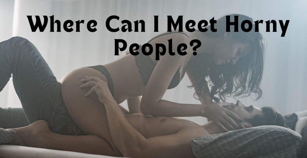 Meet Horny People Online