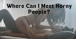 Where Can I Meet Horny People?