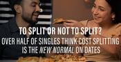 Survey: More Than Half of Singles Think Cost Splitting is the New Normal on Dates