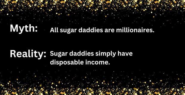 Myth: All sugar daddies are millionaires