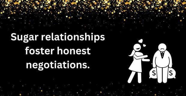 Sugar relationships foster honest negotiations.