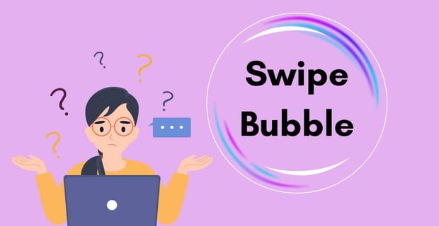Swipe bubble
