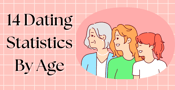 14 Dating Statistics By Age