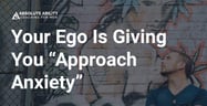 Overcome “Approach Anxiety” By Checking Your Ego, Says Men’s Relationship Coach