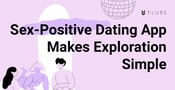A Sex-Positive Dating App for Exploration on Your Own Terms