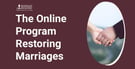 The Online Program Restoring &amp; Strengthening Marriages