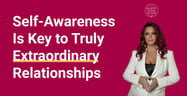 A Dating Coach’s Advice For Extraordinary Relationships Begins With Self-Awareness