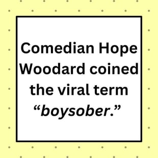 Comedian Hope Woodard coined the viral term âboysober.â Comedian Hope Woodard coined the viral term âboysober.â