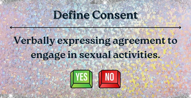 Consent is verbally expressing agreement. Consent is verbally expressing agreement.