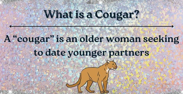 A cougar is an older woman seeking to date younger partners. A cougar is an older woman seeking to date younger partners.