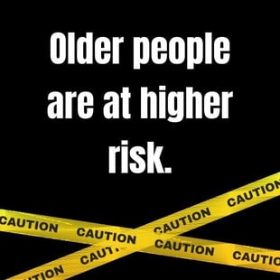 Older people are at higher risk Older people are at higher risk