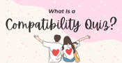 What Is a Compatibility Quiz?