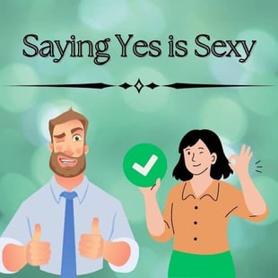 Saying Yes is Sexy