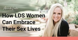 How LDS Women Can Embrace Their Sex Lives
