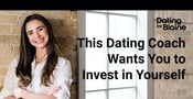 This Dating Coach Says It’s Time for You to Invest in Yourself