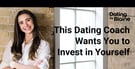 This Dating Coach Says It’s Time for You to Invest in Yourself
