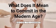 What Does It Mean to Commit in the Modern Age? A Marriage Expert Has the Answers