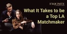 What It Takes to be One of LA’s Top Matchmakers